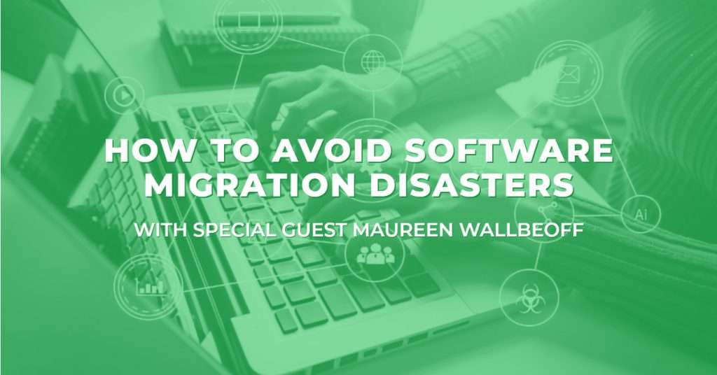 how to avoid software migration disasters with special guest Maureen Wallbeoff